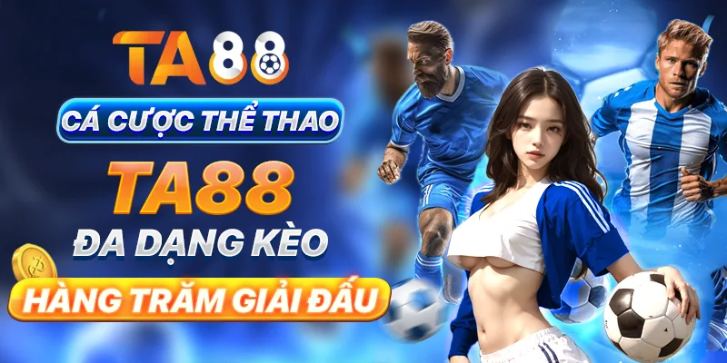 Cá cược thể thao TA88 đa dạng kèo, hàng trăm giải đấu