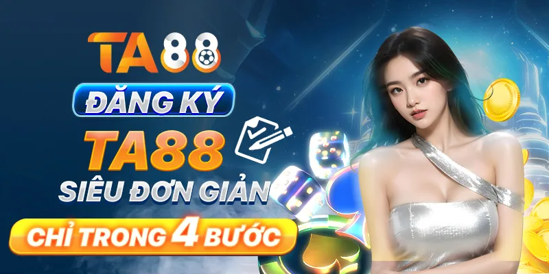 Đăng ký TA88 siêu đơn giản chỉ trong 4 bước