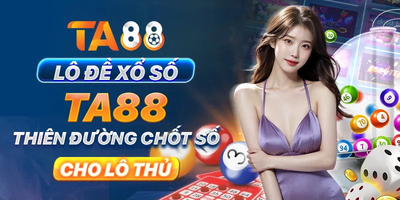 Lô đề xổ số TA88 - thiên đường chốt số cho lô thủ