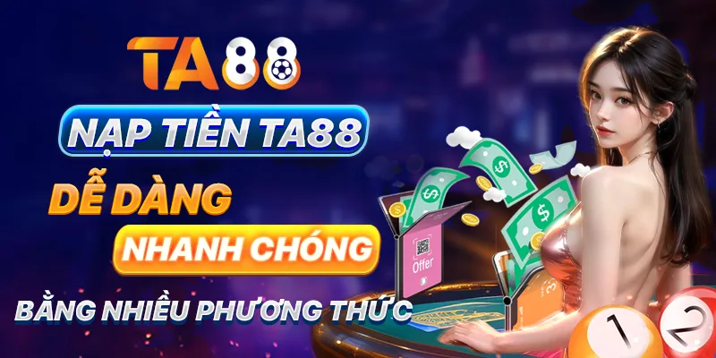 Nạp tiền TA88 dễ dàng, nhanh chóng bằng nhiều phương thức