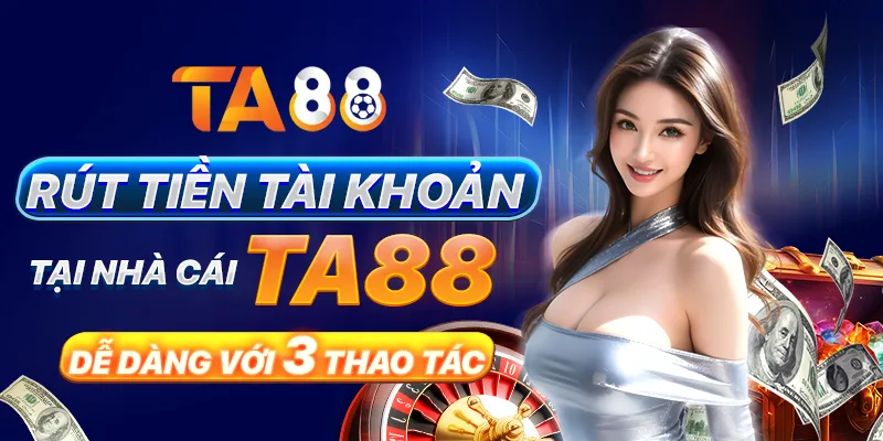 Rút tiền tài khoản tại nhà cái TA88 dễ dàng với 3 thao tác